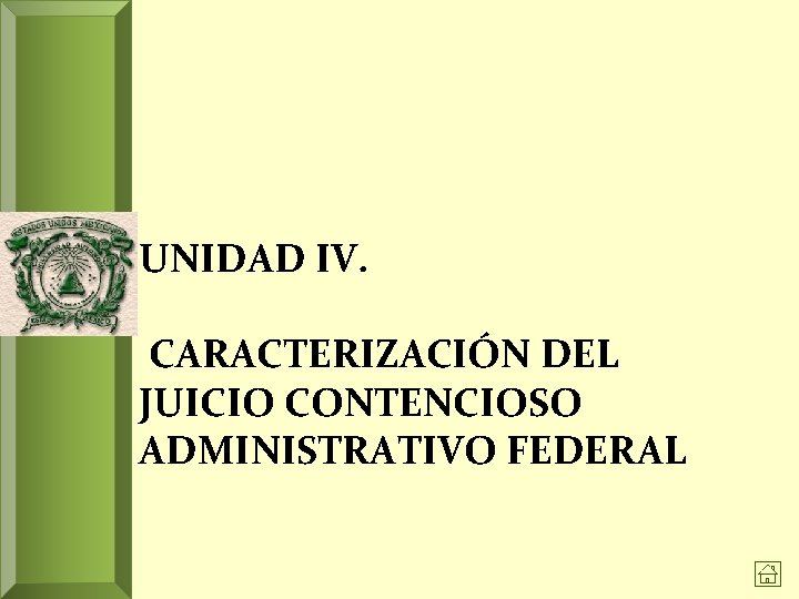 UNIDAD IV. CARACTERIZACIÓN DEL JUICIO CONTENCIOSO ADMINISTRATIVO FEDERAL 