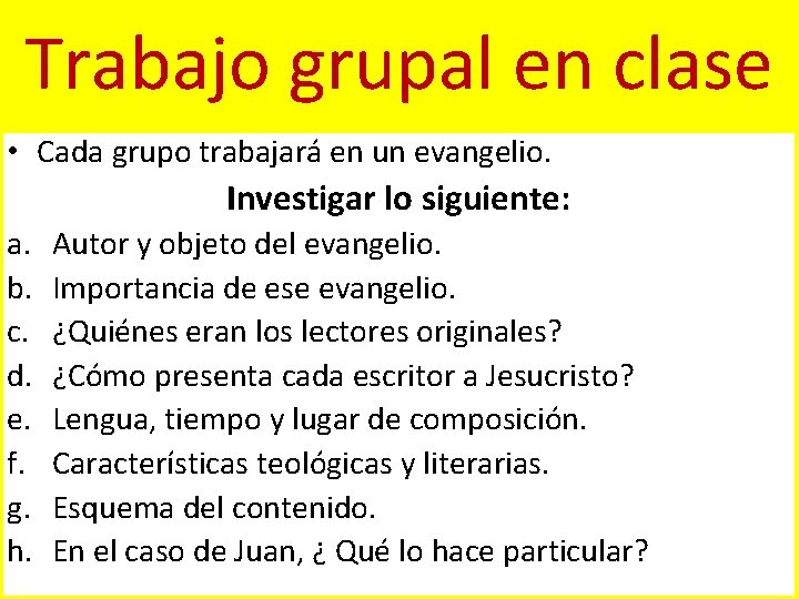 Trabajo grupal en clase • Cada grupo trabajará en un evangelio. Investigar lo siguiente: