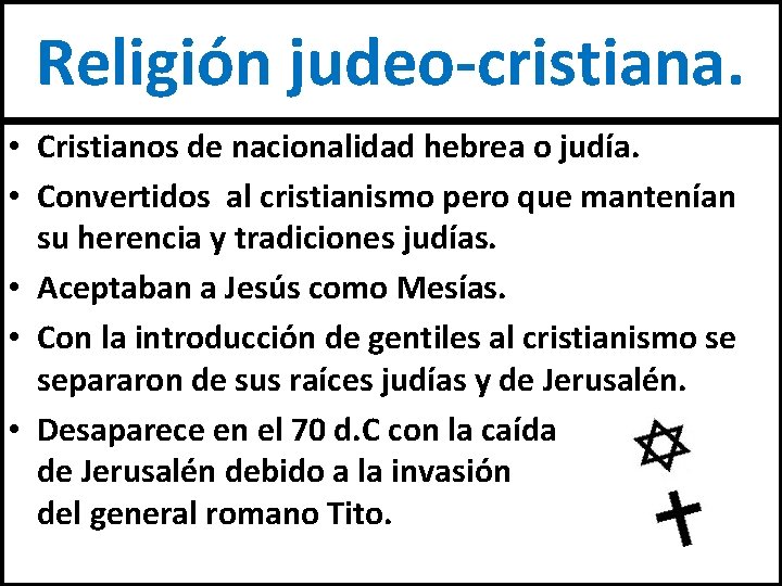 Religión judeo-cristiana. • Cristianos de nacionalidad hebrea o judía. • Convertidos al cristianismo pero