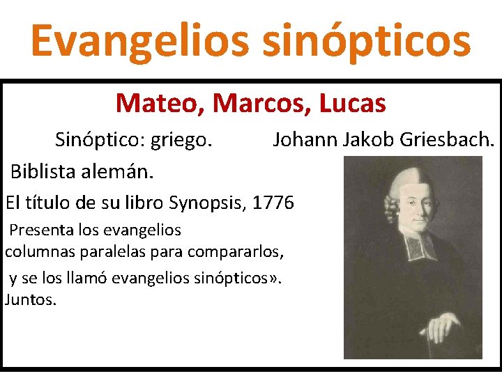 Evangelios sinópticos Mateo, Marcos, Lucas Sinóptico: griego. Biblista alemán. Johann Jakob Griesbach. El título