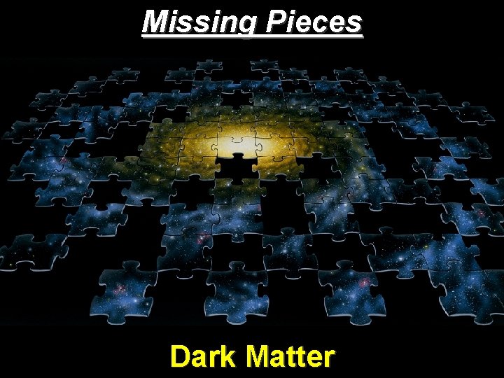 Missing Pieces Dark Matter 