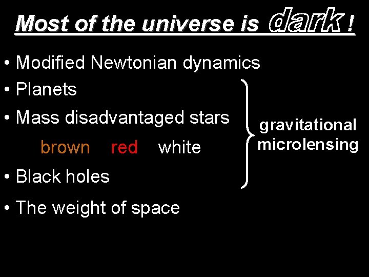 Most of the universe is ! • Modified Newtonian dynamics • Planets • Mass