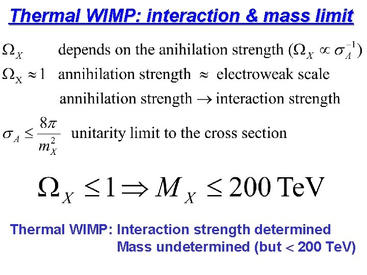 Thermal WIMP: interaction & mass limit Thermal WIMP: Interaction strength determined Mass undetermined (but