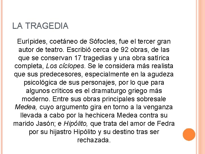 LA TRAGEDIA Eurípides, coetáneo de Sófocles, fue el tercer gran autor de teatro. Escribió LA TRAGEDIA Eurípides, coetáneo de Sófocles, fue el tercer gran autor de teatro. Escribió