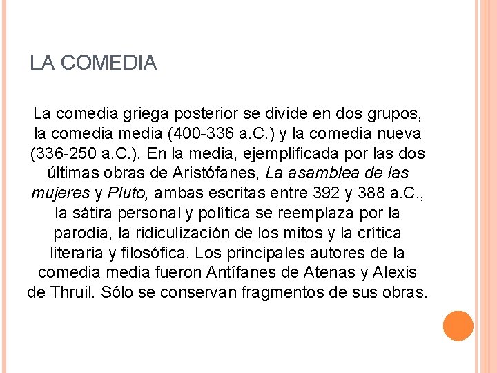 LA COMEDIA La comedia griega posterior se divide en dos grupos, la comedia (400 LA COMEDIA La comedia griega posterior se divide en dos grupos, la comedia (400