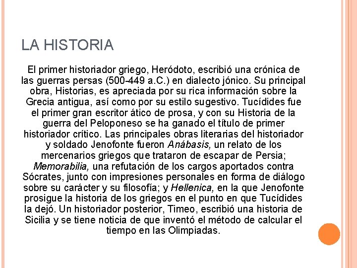LA HISTORIA El primer historiador griego, Heródoto, escribió una crónica de las guerras persas LA HISTORIA El primer historiador griego, Heródoto, escribió una crónica de las guerras persas