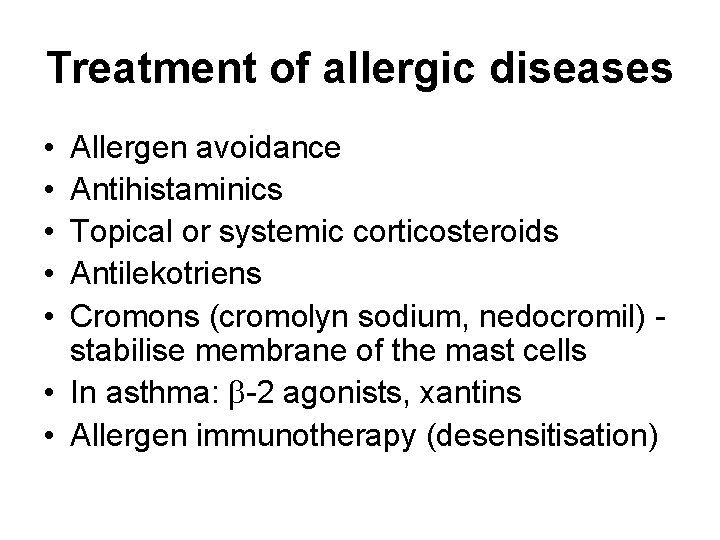 Treatment of allergic diseases • • • Allergen avoidance Antihistaminics Topical or systemic corticosteroids Treatment of allergic diseases • • • Allergen avoidance Antihistaminics Topical or systemic corticosteroids