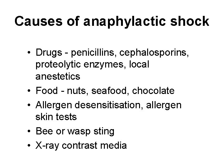 Causes of anaphylactic shock • Drugs - penicillins, cephalosporins, proteolytic enzymes, local anestetics • Causes of anaphylactic shock • Drugs - penicillins, cephalosporins, proteolytic enzymes, local anestetics •