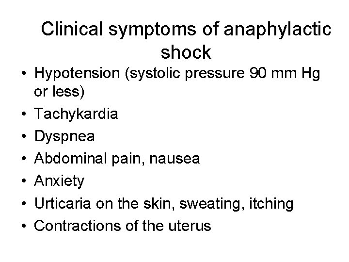 Clinical symptoms of anaphylactic shock • Hypotension (systolic pressure 90 mm Hg or less) Clinical symptoms of anaphylactic shock • Hypotension (systolic pressure 90 mm Hg or less)