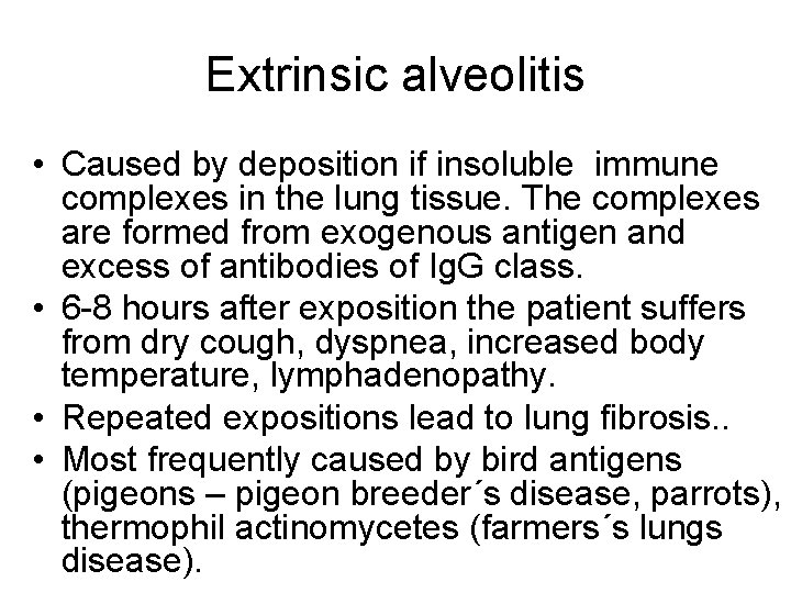 Extrinsic alveolitis • Caused by deposition if insoluble immune complexes in the lung tissue. Extrinsic alveolitis • Caused by deposition if insoluble immune complexes in the lung tissue.