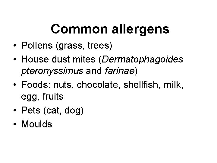 Common allergens • Pollens (grass, trees) • House dust mites (Dermatophagoides pteronyssimus and farinae) Common allergens • Pollens (grass, trees) • House dust mites (Dermatophagoides pteronyssimus and farinae)