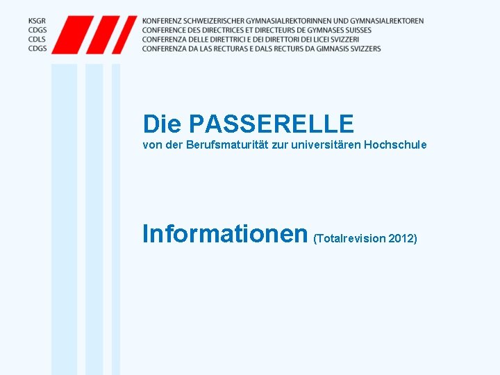 Die PASSERELLE von der Berufsmaturität zur universitären Hochschule Informationen (Totalrevision 2012) 