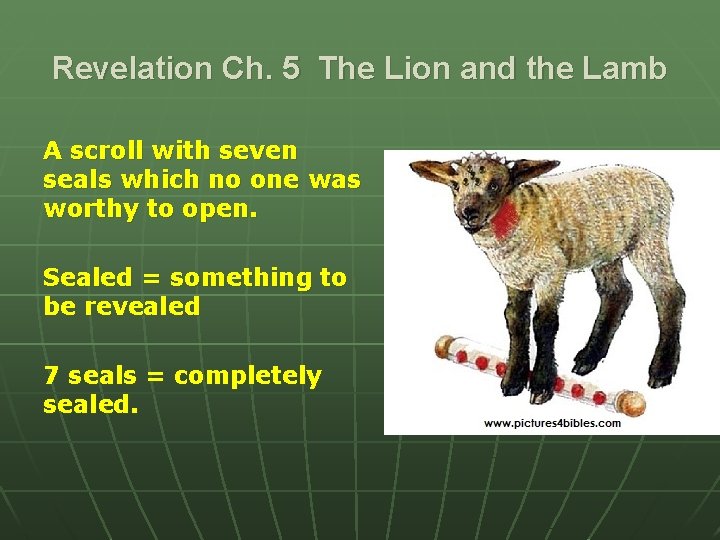 Revelation Ch. 5 The Lion and the Lamb A scroll with seven seals which Revelation Ch. 5 The Lion and the Lamb A scroll with seven seals which