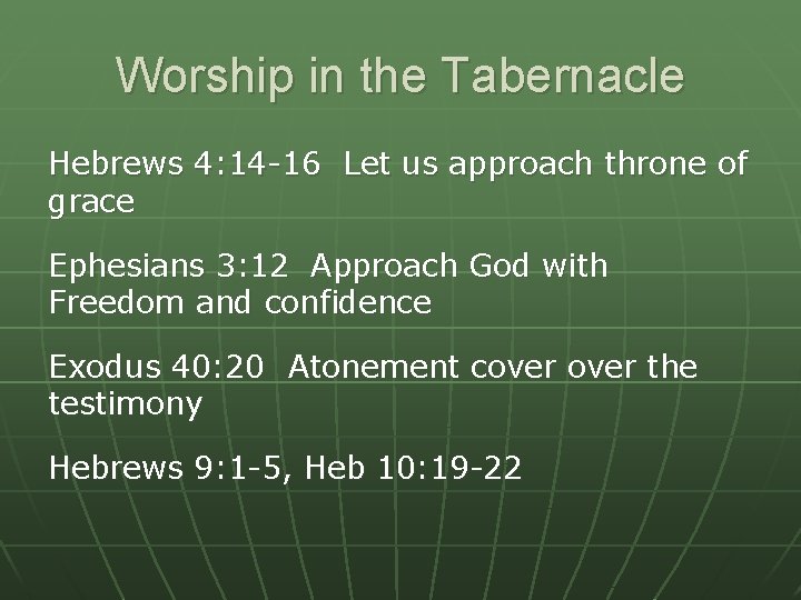Worship in the Tabernacle Hebrews 4: 14 -16 Let us approach throne of grace Worship in the Tabernacle Hebrews 4: 14 -16 Let us approach throne of grace
