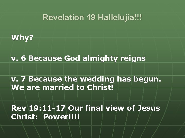Revelation 19 Hallelujia!!! Why? v. 6 Because God almighty reigns v. 7 Because the Revelation 19 Hallelujia!!! Why? v. 6 Because God almighty reigns v. 7 Because the