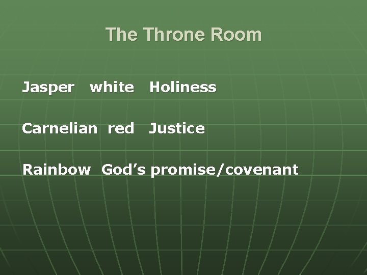 The Throne Room Jasper white Holiness Carnelian red Justice Rainbow God’s promise/covenant The Throne Room Jasper white Holiness Carnelian red Justice Rainbow God’s promise/covenant