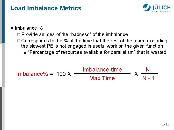 Load Imbalance Metrics n Imbalance % ¨ Provide an idea of the “badness” of