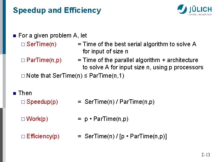 Speedup and Efficiency n For a given problem A, let ¨ Ser. Time(n) =