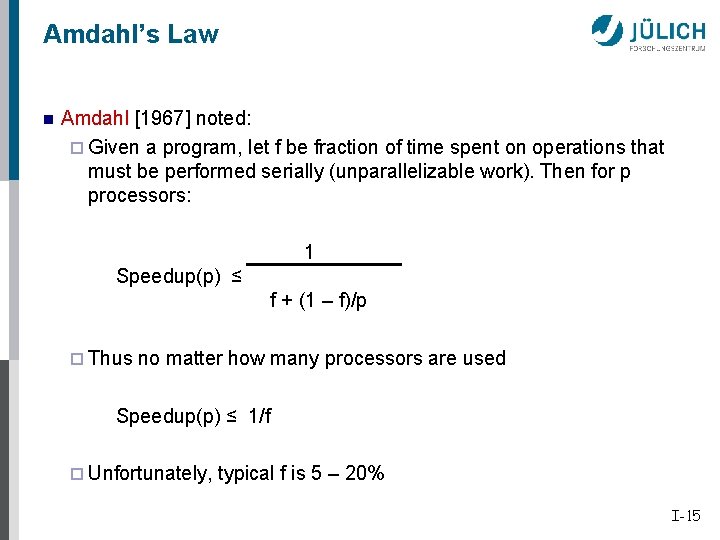 Amdahl’s Law n Amdahl [1967] noted: ¨ Given a program, let f be fraction