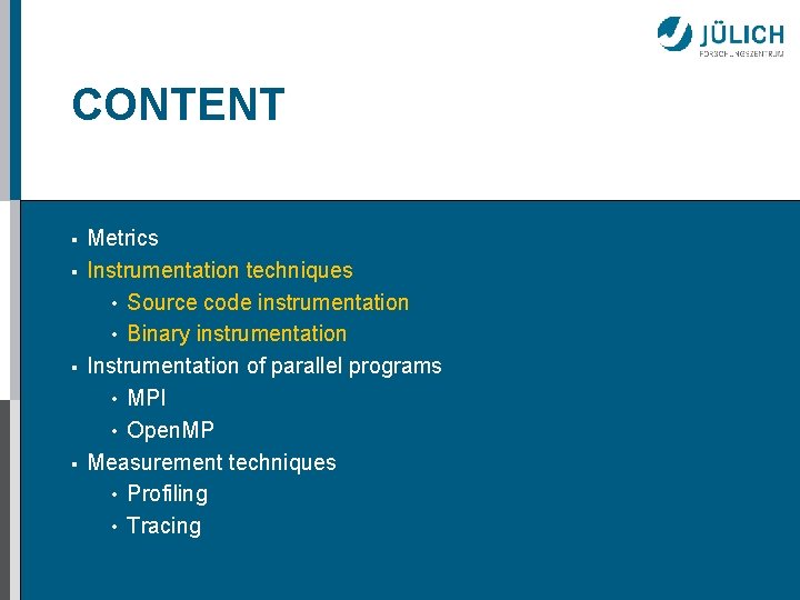 CONTENT § § Metrics Instrumentation techniques • Source code instrumentation • Binary instrumentation Instrumentation