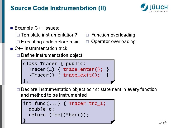 Source Code Instrumentation (II) n n Example C++ issues: ¨ Function overloading ¨ Template