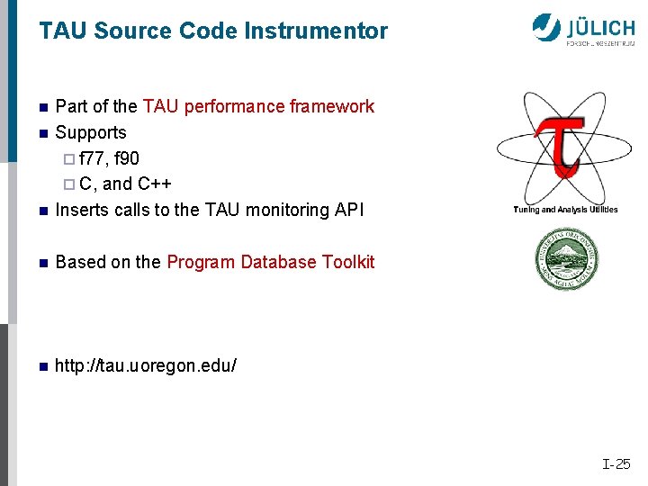 TAU Source Code Instrumentor n Part of the TAU performance framework Supports ¨ f