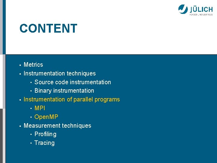 CONTENT § § Metrics Instrumentation techniques • Source code instrumentation • Binary instrumentation Instrumentation