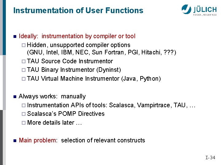 Instrumentation of User Functions n Ideally: instrumentation by compiler or tool ¨ Hidden, unsupported