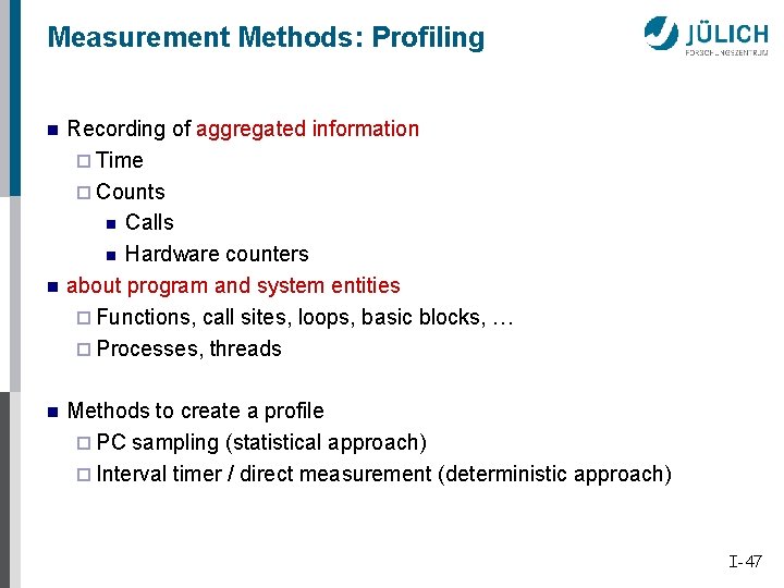 Measurement Methods: Profiling n n n Recording of aggregated information ¨ Time ¨ Counts