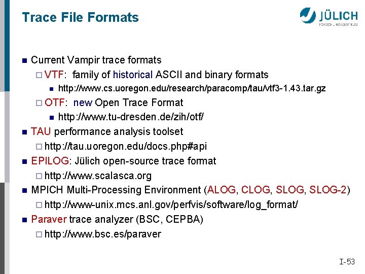 Trace File Formats n Current Vampir trace formats ¨ VTF: family of historical ASCII