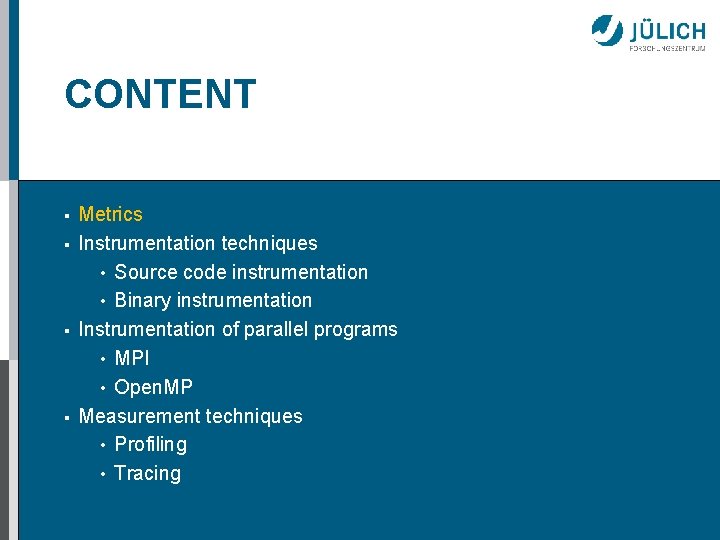 CONTENT § § Metrics Instrumentation techniques • Source code instrumentation • Binary instrumentation Instrumentation