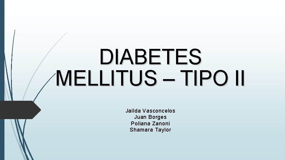 DIABETES MELLITUS – TIPO II Jailda Vasconcelos Juan Borges Poliana Zanoni Shamara Taylor 