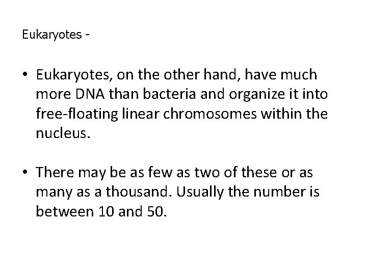 Eukaryotes - • Eukaryotes, on the other hand, have much more DNA than bacteria Eukaryotes - • Eukaryotes, on the other hand, have much more DNA than bacteria