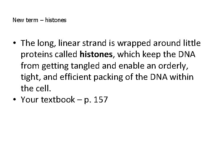 New term – histones • The long, linear strand is wrapped around little proteins New term – histones • The long, linear strand is wrapped around little proteins