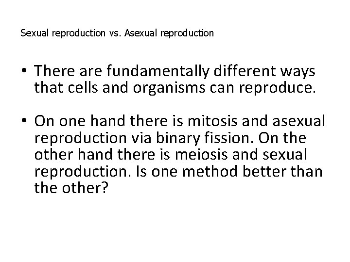 Sexual reproduction vs. Asexual reproduction • There are fundamentally different ways that cells and Sexual reproduction vs. Asexual reproduction • There are fundamentally different ways that cells and
