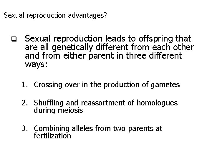 Sexual reproduction advantages? q Sexual reproduction leads to offspring that are all genetically different Sexual reproduction advantages? q Sexual reproduction leads to offspring that are all genetically different