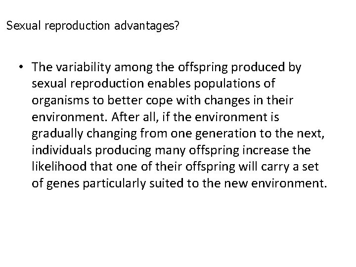 Sexual reproduction advantages? • The variability among the offspring produced by sexual reproduction enables Sexual reproduction advantages? • The variability among the offspring produced by sexual reproduction enables