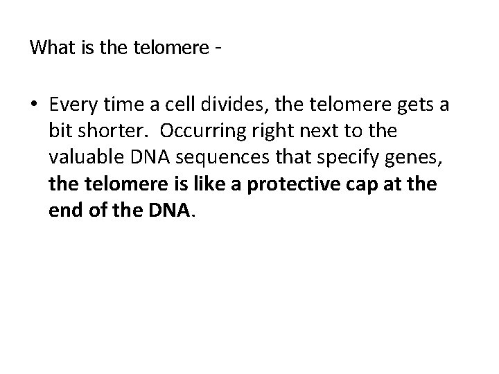 What is the telomere - • Every time a cell divides, the telomere gets What is the telomere - • Every time a cell divides, the telomere gets
