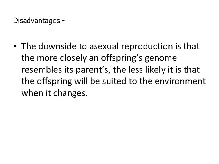 Disadvantages - • The downside to asexual reproduction is that the more closely an Disadvantages - • The downside to asexual reproduction is that the more closely an
