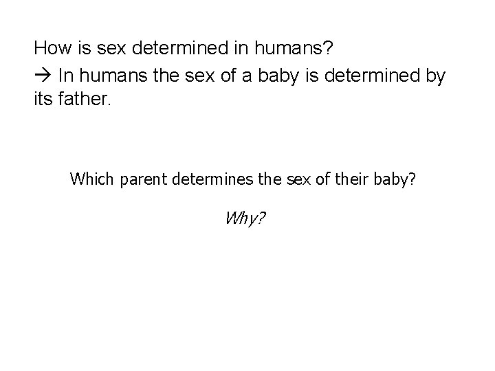 How is sex determined in humans? In humans the sex of a baby is How is sex determined in humans? In humans the sex of a baby is