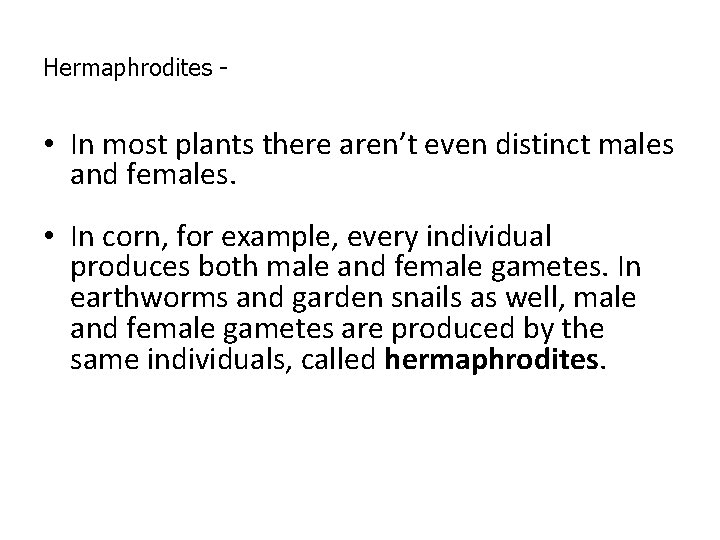 Hermaphrodites - • In most plants there aren’t even distinct males and females. • Hermaphrodites - • In most plants there aren’t even distinct males and females. •