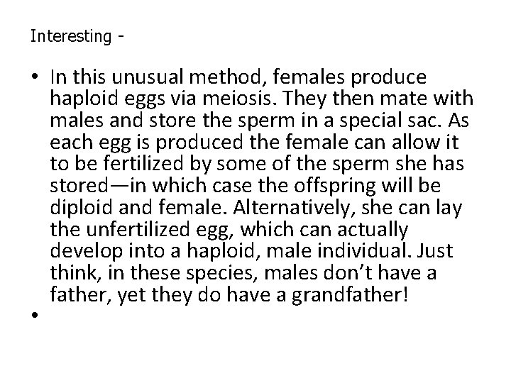 Interesting - • In this unusual method, females produce haploid eggs via meiosis. They Interesting - • In this unusual method, females produce haploid eggs via meiosis. They