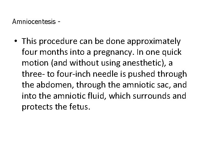 Amniocentesis - • This procedure can be done approximately four months into a pregnancy. Amniocentesis - • This procedure can be done approximately four months into a pregnancy.