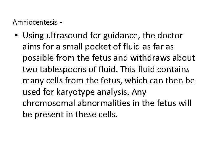 Amniocentesis - • Using ultrasound for guidance, the doctor aims for a small pocket Amniocentesis - • Using ultrasound for guidance, the doctor aims for a small pocket
