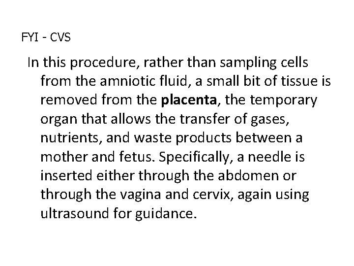 FYI - CVS In this procedure, rather than sampling cells from the amniotic fluid, FYI - CVS In this procedure, rather than sampling cells from the amniotic fluid,