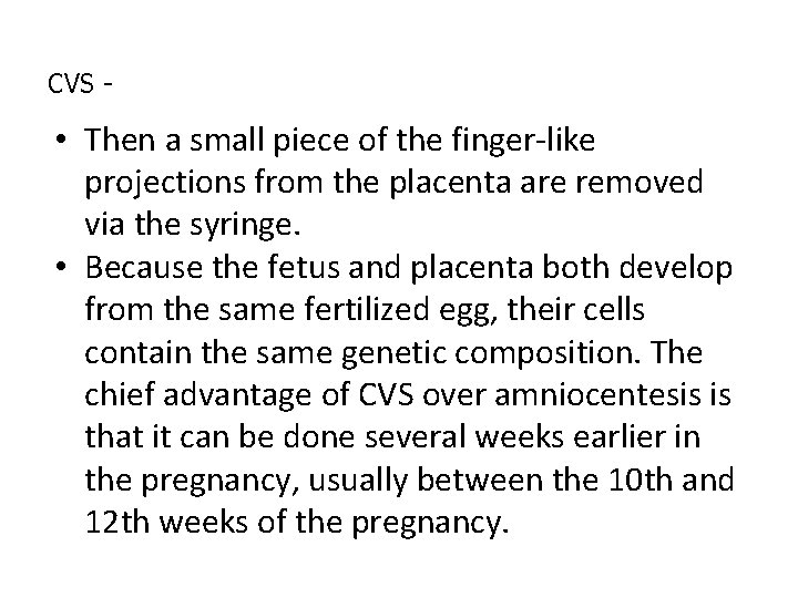 CVS - • Then a small piece of the finger-like projections from the placenta CVS - • Then a small piece of the finger-like projections from the placenta
