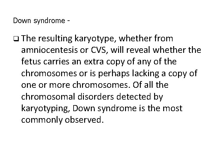 Down syndrome - q The resulting karyotype, whether from amniocentesis or CVS, will reveal Down syndrome - q The resulting karyotype, whether from amniocentesis or CVS, will reveal
