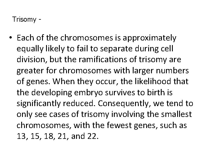 Trisomy - • Each of the chromosomes is approximately equally likely to fail to Trisomy - • Each of the chromosomes is approximately equally likely to fail to