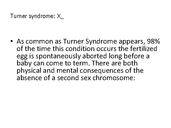 Turner syndrome: X_ • As common as Turner Syndrome appears, 98% of the time Turner syndrome: X_ • As common as Turner Syndrome appears, 98% of the time