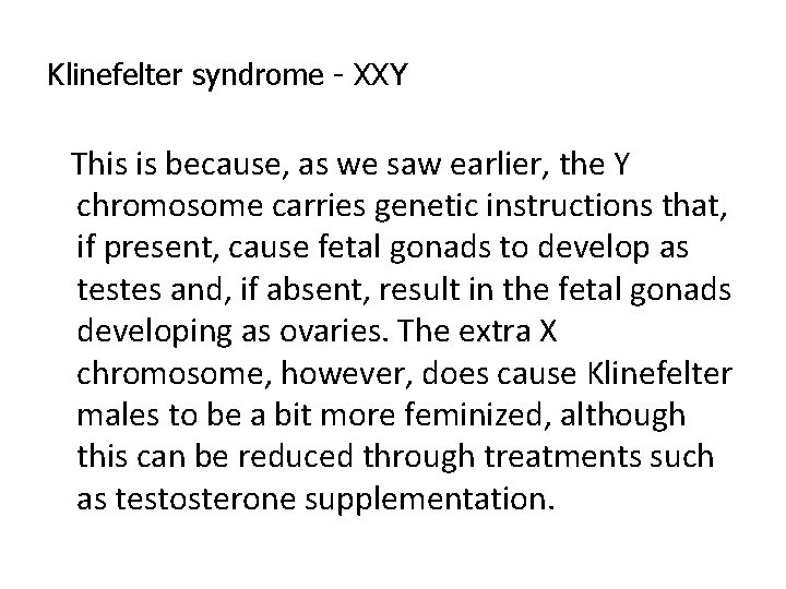 Klinefelter syndrome - XXY This is because, as we saw earlier, the Y chromosome Klinefelter syndrome - XXY This is because, as we saw earlier, the Y chromosome